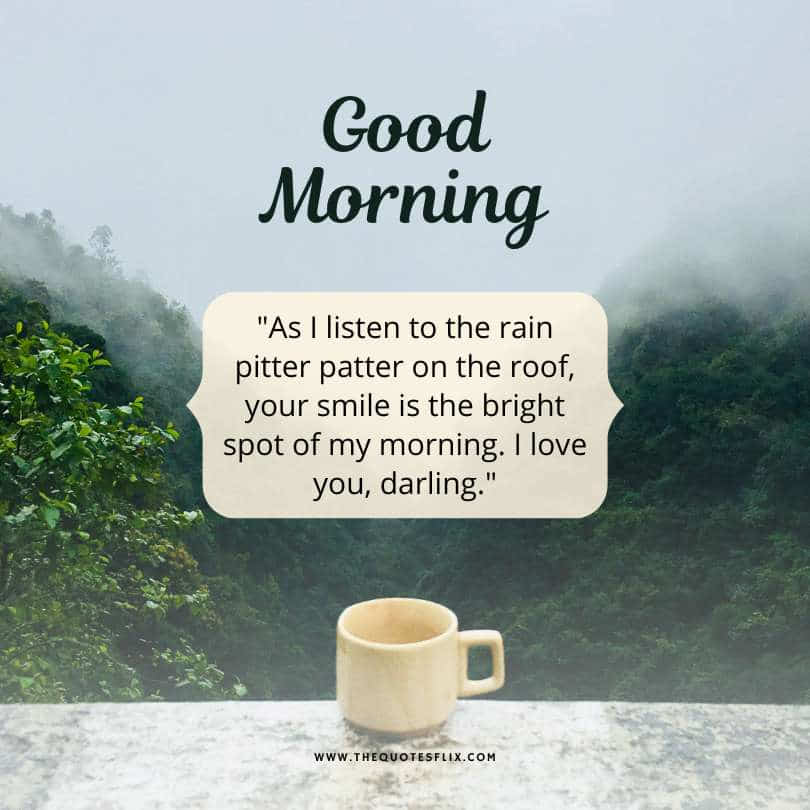 good morning love quotes to her - rain roof smile bright love darling