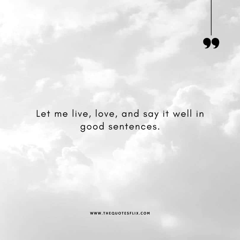 famous authors quotes - live love and say it in good sentences