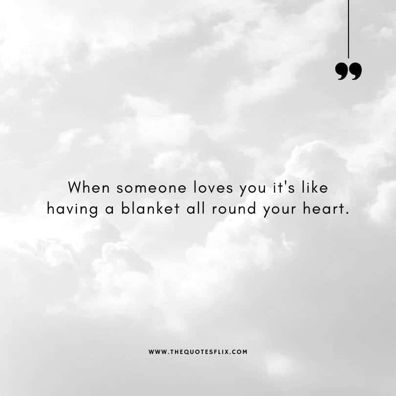famous people quotes - someone loves you like blanket round your heart
