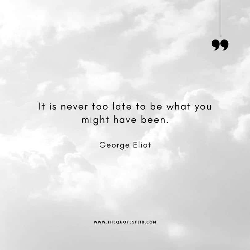 famous writer quotes - never too late you might have been